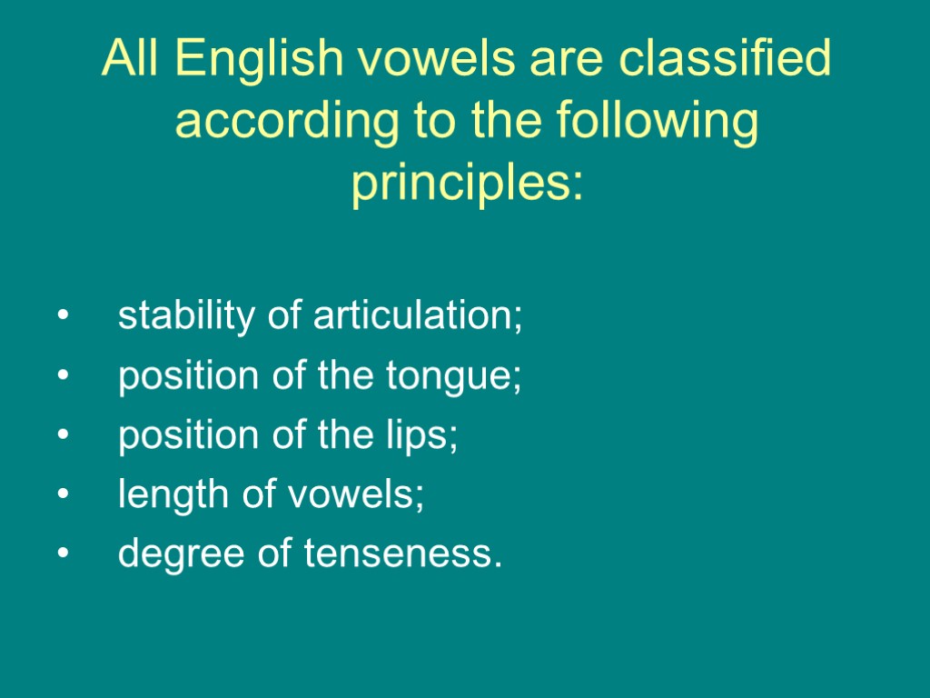 All English vowels are classified according to the following principles: stability of articulation; position